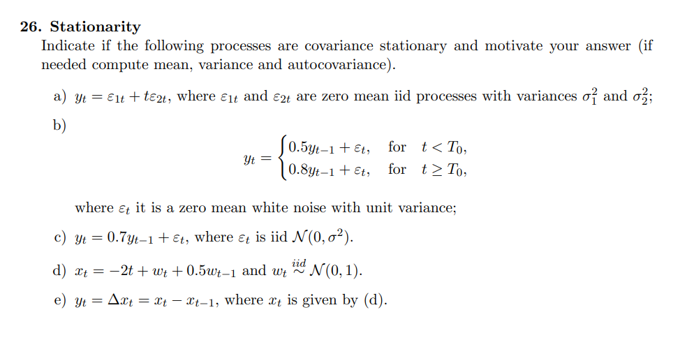 6. Stationarity
Indicate if the following processes are covariance stationary and motivate your answer (if needed compute mea