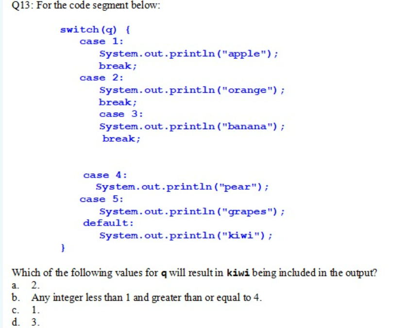 Solved Q13: For the code segment below: switch (q) { case 1: | Chegg.com