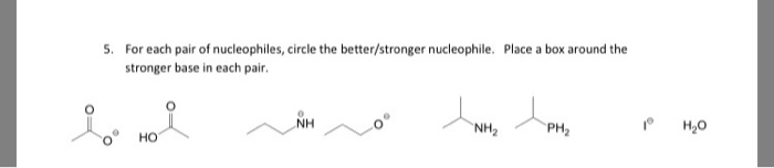 Solved 5. For each pair of nucleophiles, circle the | Chegg.com