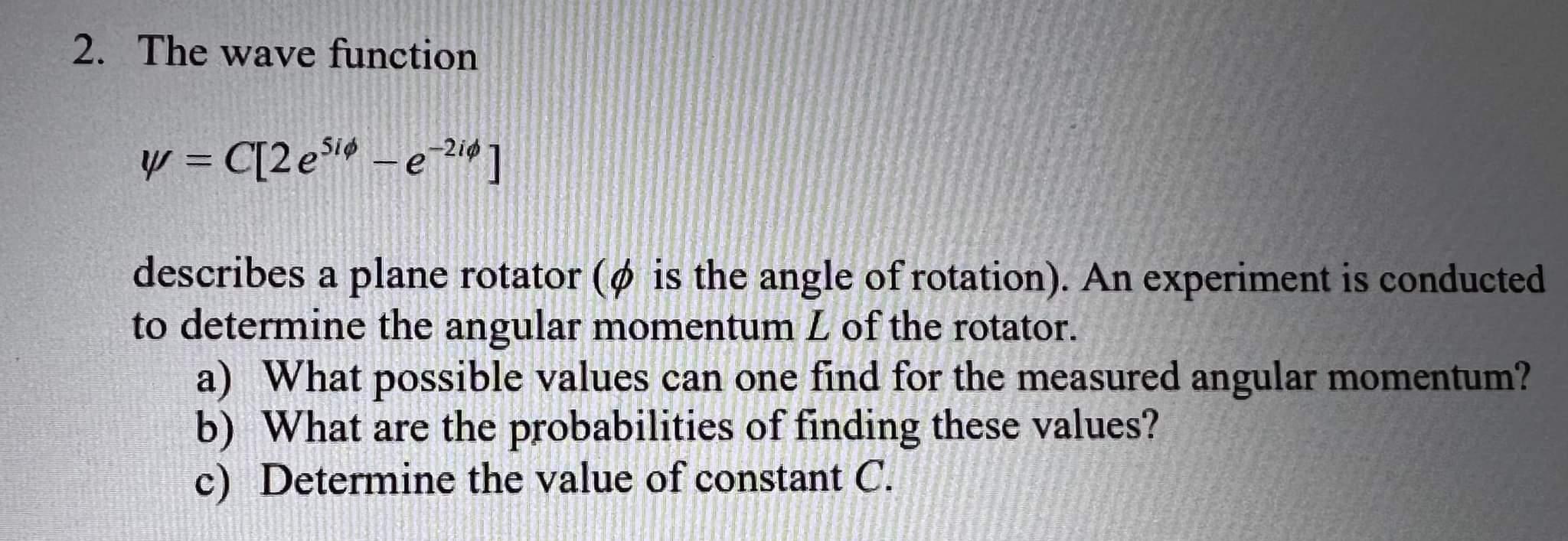 Solved 2. The wave function y = C[2 e Si$ - e-2iº] - е | Chegg.com
