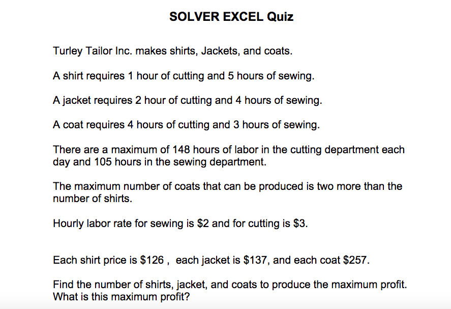 SOLVER EXCEL Quiz Turley Tailor Inc. makes shirts, Jackets, and coats. A shirt requires 1 hour of cutting and 5 hours of sewi