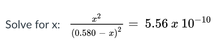 Solved Solve for x: x2 (0.580 – x) = 5.56 x 10-10 | Chegg.com