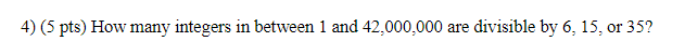 Solved 4) (5 pts) How many integers in between 1 and | Chegg.com