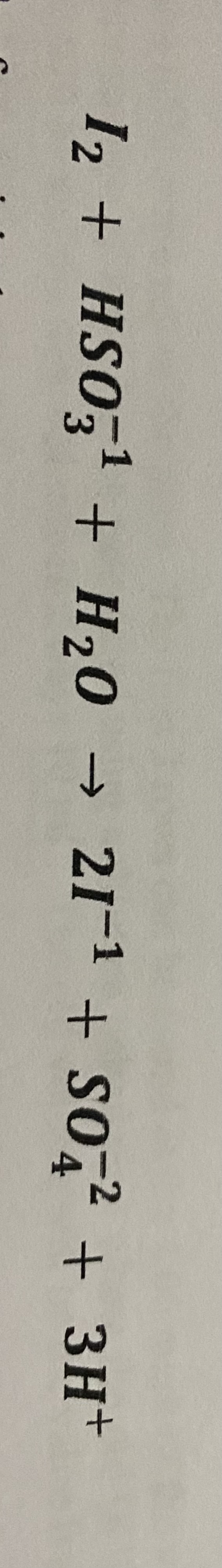 Solved I2 + Hso3 1- + H2o → 2 I 1− + Hso4 1- + 2 H +1 There 