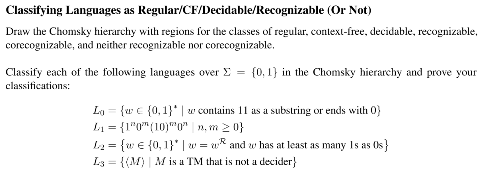 Classifying Languages as Regular/CF/Decidable/Recognizable (Or Not)
Draw the Chomsky hierarchy with regions for the classes o