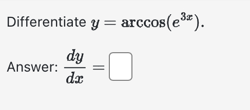Solved Differentiate y=arccos(e3x).Answer: dydx= | Chegg.com