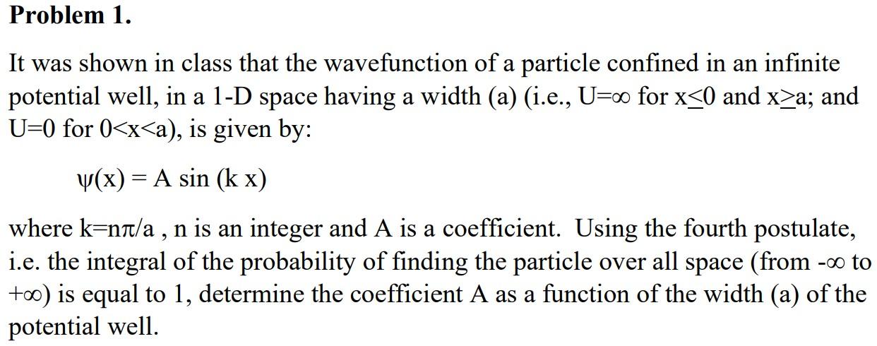 It was shown in class that the wavefunction of a particle confined in an infinite potential well, in a 1-D space having a wid