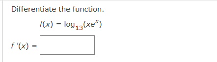 Solved Differentiate the function. f(x)=log13(xex)f′(x)= | Chegg.com