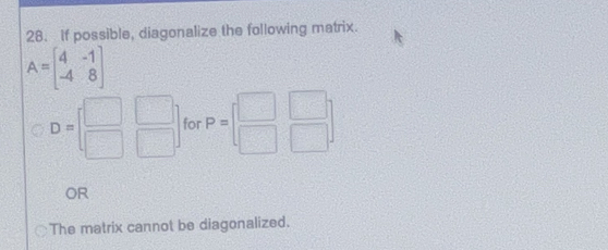 Solved If possible, diagonalize the following matrix.ORThe | Chegg.com