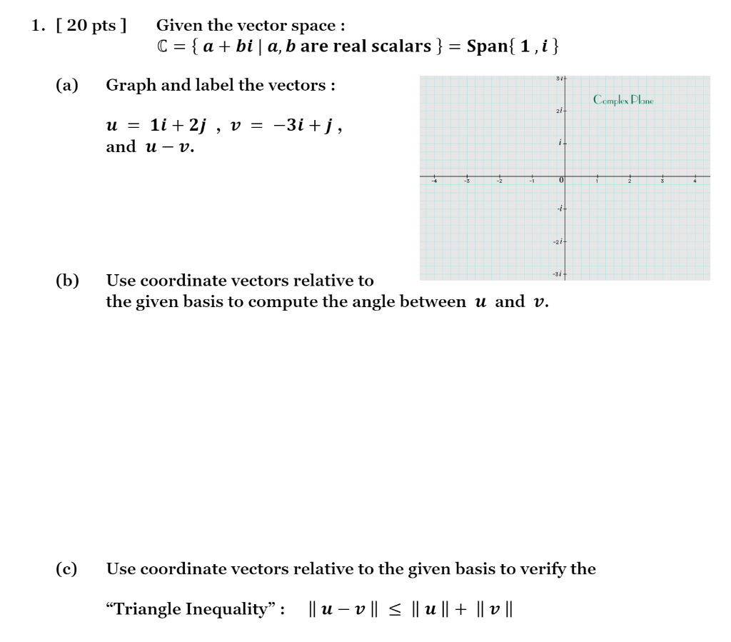 Solved 1. [ 20 Pts ] Given The Vector Space : C = { A+bi | | Chegg.com