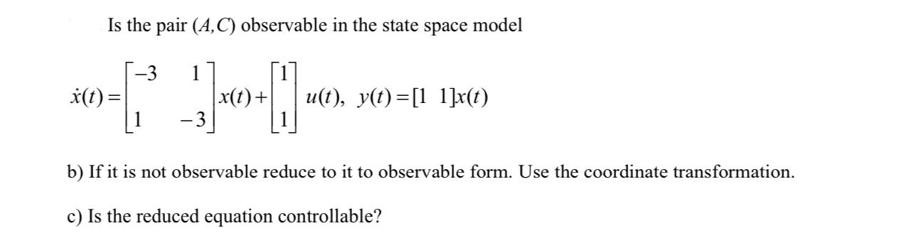 Solved Is the pair (A,C) observable in the state space model | Chegg.com