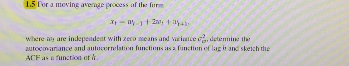 Solved 1.5 For a moving average process of the form where wt | Chegg.com