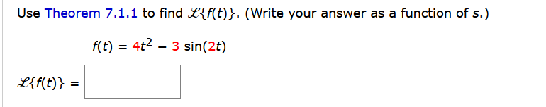 Solved Use Theorem 7.1.1 to find L{f(t)}. (Write your answer | Chegg.com