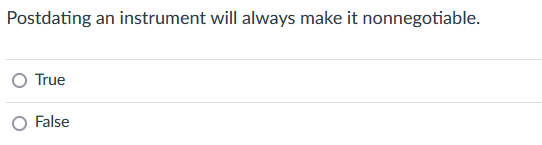 Solved Postdating an instrument will always make it | Chegg.com