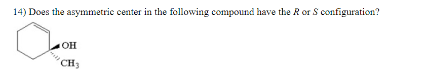 14) Does the asymmetric center in the following compound have the \( R \) or \( S \) configuration?