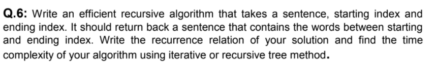 Solved Q.6: Write an efficient recursive algorithm that | Chegg.com image.