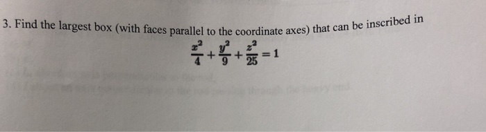 Solved 3. Find the largest box (with faces parallel to the | Chegg.com