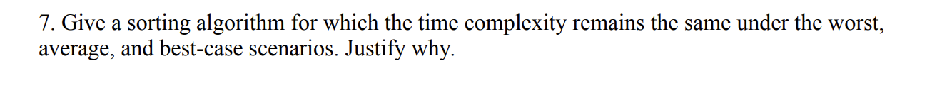 Solved 7. Give a sorting algorithm for which the time | Chegg.com