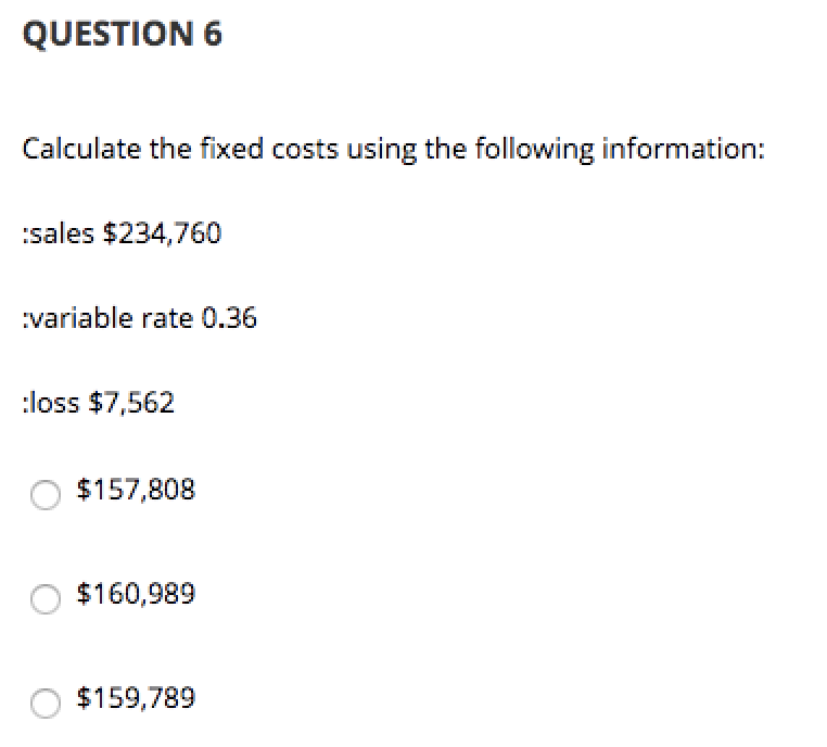 Solved QUESTION 6 Calculate the fixed costs using the | Chegg.com