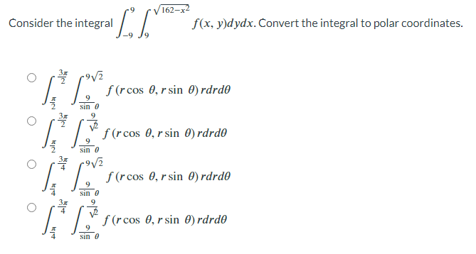 Solved Consider the integral ∫−99∫9162−x2f(x,y)dydx. Convert | Chegg.com
