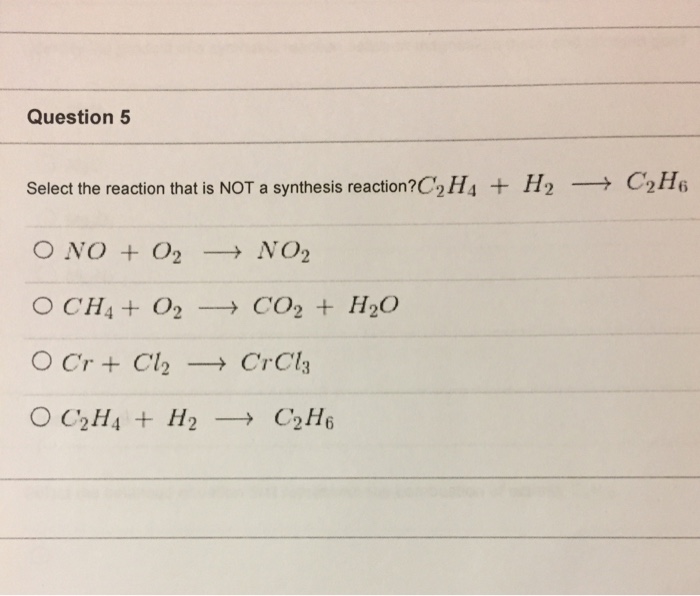 Solved Question 5 Select the reaction that is NOT a Chegg