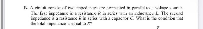 Solved B- A circuit consist of two impedances are connected | Chegg.com