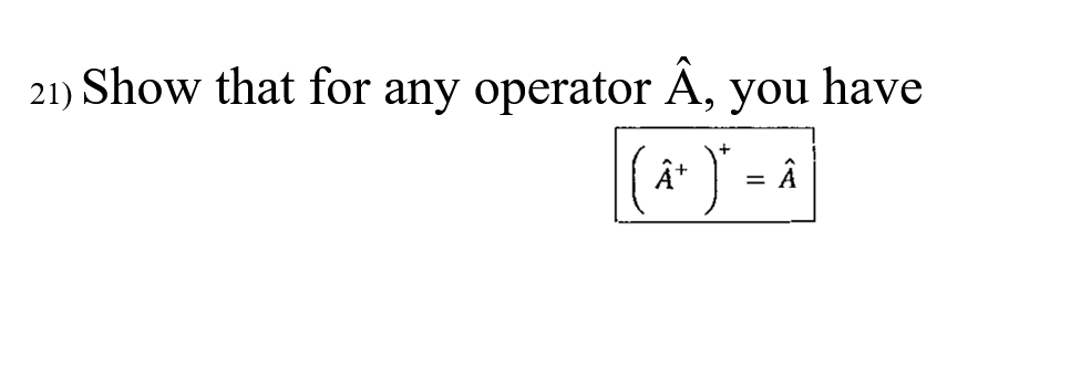 Solved ) 21) Show that for any operator Â, you have (a) Â = | Chegg.com