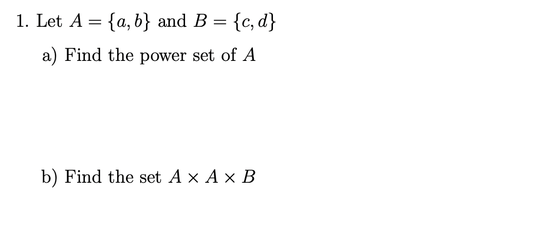 Solved = = 1. Let A = {a,b} And B = {c,d} A) Find The Power | Chegg.com