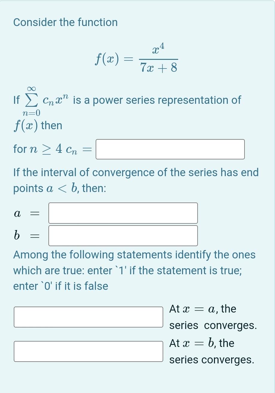 Solved Consider The Function F X 7x 8x4 If N 0cnxn Is A Chegg Com