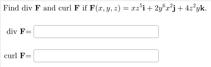 Find \( \operatorname{div} \mathbf{F} \) and curl \( \mathbf{F} \) if \( \mathbf{F}(x, y, z)=x z^{5} \mathbf{i}+2 y^{6} x^{2}