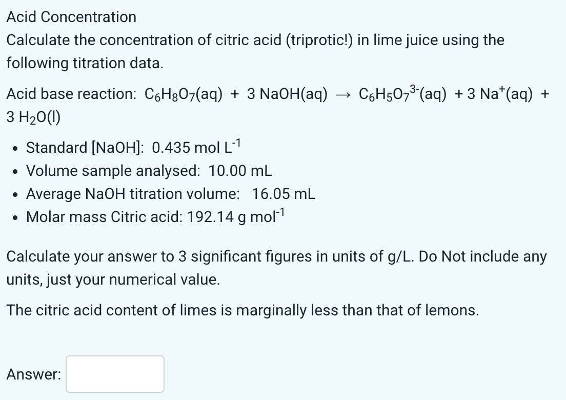 Acid Concentration
Calculate the concentration of citric acid (triprotic!) in lime juice using the following titration data.
