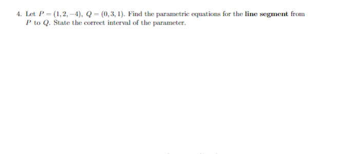 Solved 4. Let P-(1,2,-4), Q - (0,3,1). Find The Parametric | Chegg.com