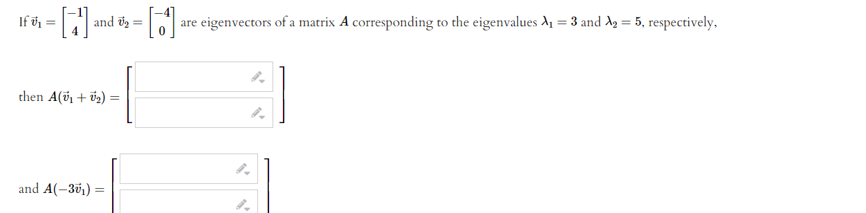 Solved If Ti = [= [ 3 and i2 = are eigenvectors of a matrix | Chegg.com