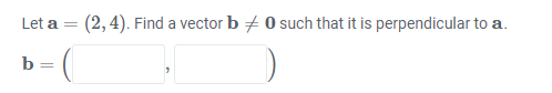 Solved Let A=(2,4). Find A Vector B =0 Such That It Is | Chegg.com