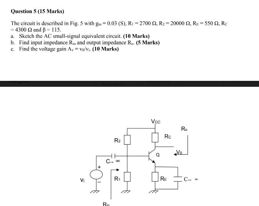Question 5 (15 Marks)
The circuit is described in Fig. 5 with gm = 0.03 (S), R? = 2700 £2, R? = 20000 £2, R? = 550 N, Rc
= 43