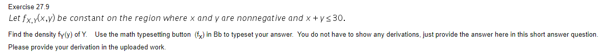 Let \( f_{X, Y}(x, y) \) be constant on the region where \( x \) and \( y \) are nonnegative and \( x+y \leq 30 \).
Find the
