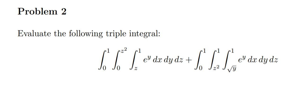 Solved Problem 2 Evaluate the following triple integral: - 1 | Chegg.com