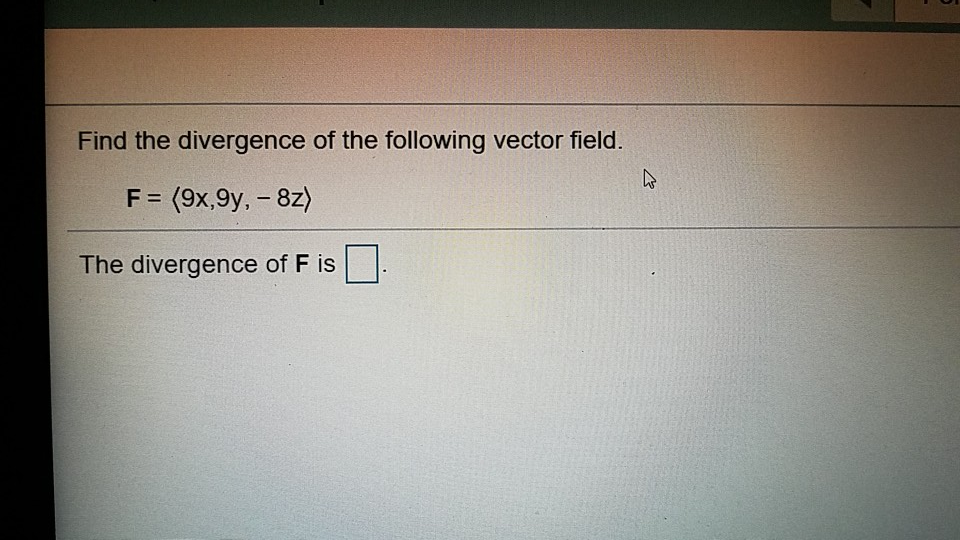 Solved Find the divergence of the following vector field The | Chegg.com