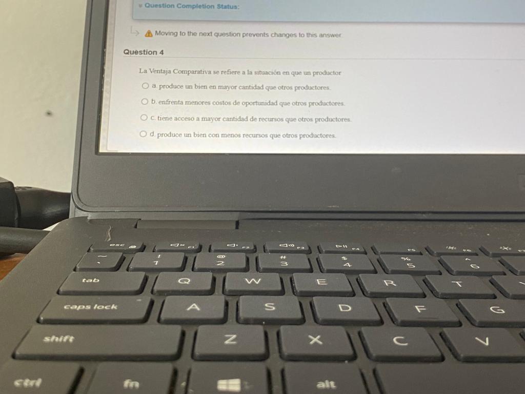 AB Moving to the next question prevents changes to this answer uestion 4 La Ventaja Comparativa se refiere a la situacion en