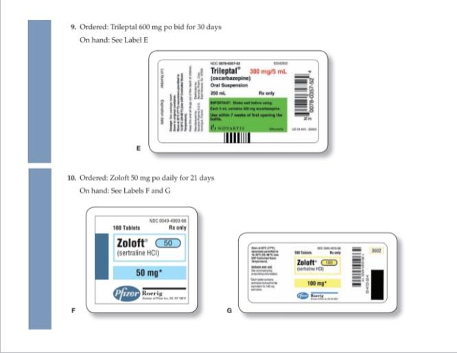 9. Ordered: Trileptal 600 mg po bid for 30 days On hand: See Label E Trileptal 300 mg/5 ml (oxcarbazepine Oral Se 250 ml NOVA