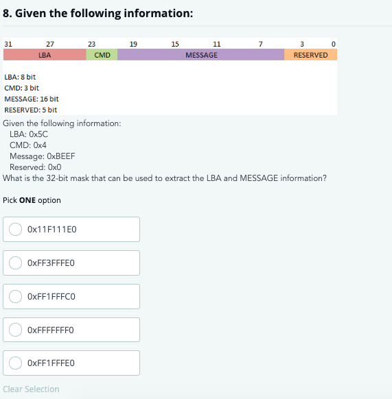 8. Given the following information: 31 19 15 7 27 LBA 23 CMD 1 MESSAGE RESERVED LBA: 8 bit CMD: 3 bit MESSAGE: 16 bit RESERVE