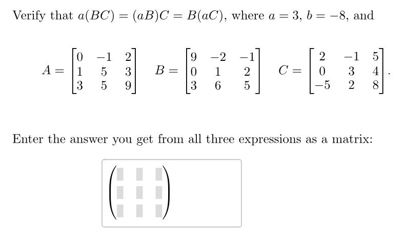 Solved Verify that a(BC)=(aB)C=B(aC), where a=3,b=−8, and | Chegg.com