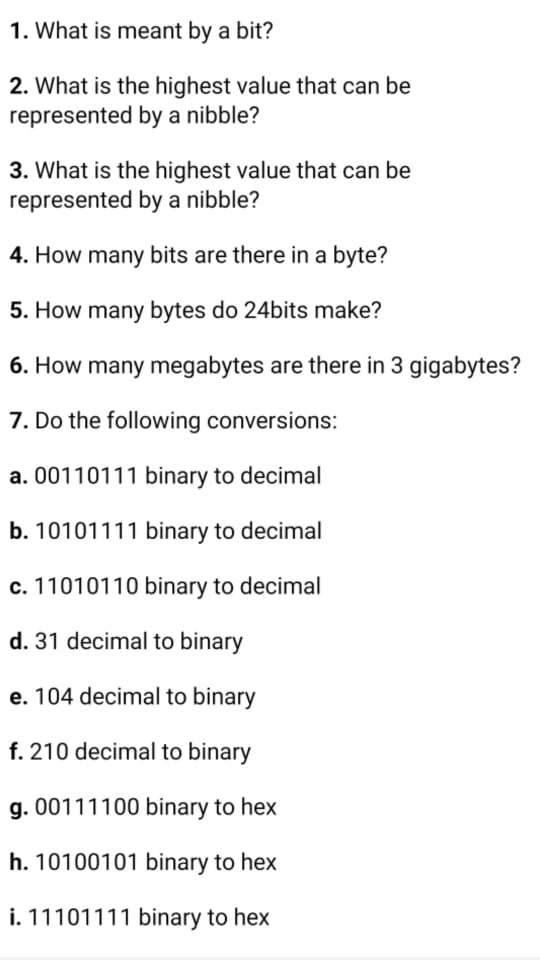 1. What is meant by a bit? 2. What is the highest value that can be represented by a nibble? 3. What is the highest value tha