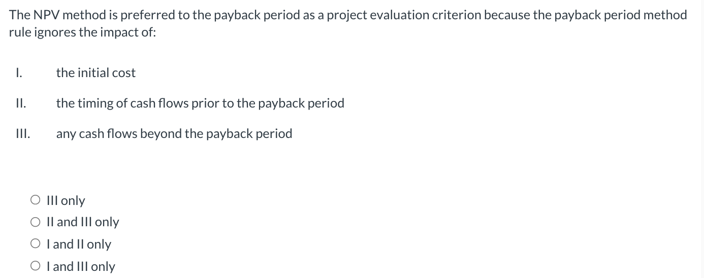 Solved The NPV method is preferred to the payback period as | Chegg.com