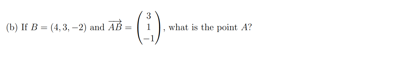 Solved (b) If B=(4,3, -2) And AB What Is The Point A? | Chegg.com