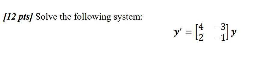 [12 pts] Solve the following system: y = [4 -}]y : 4 2 y