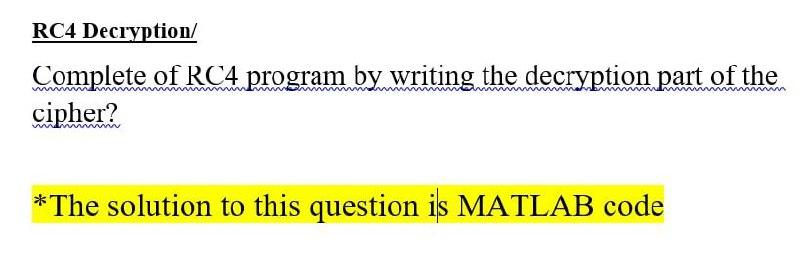 Solved RC4 Decryption/ Www Complete Of RC4 Program By | Chegg.com