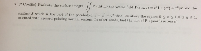 Solved 3. (2 Credits) Evaluate the surface integral F ds for | Chegg.com