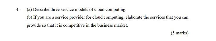 Solved 4. (a) Describe three service models of cloud | Chegg.com