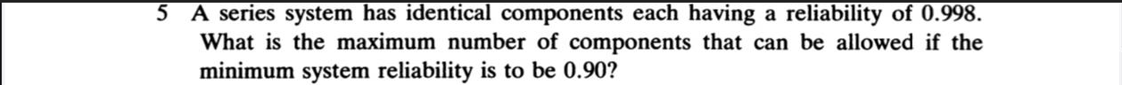 Solved 5 A series system has identical components each | Chegg.com
